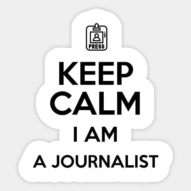 Keep Calm I'm a Journalist Sticker by Saytee1